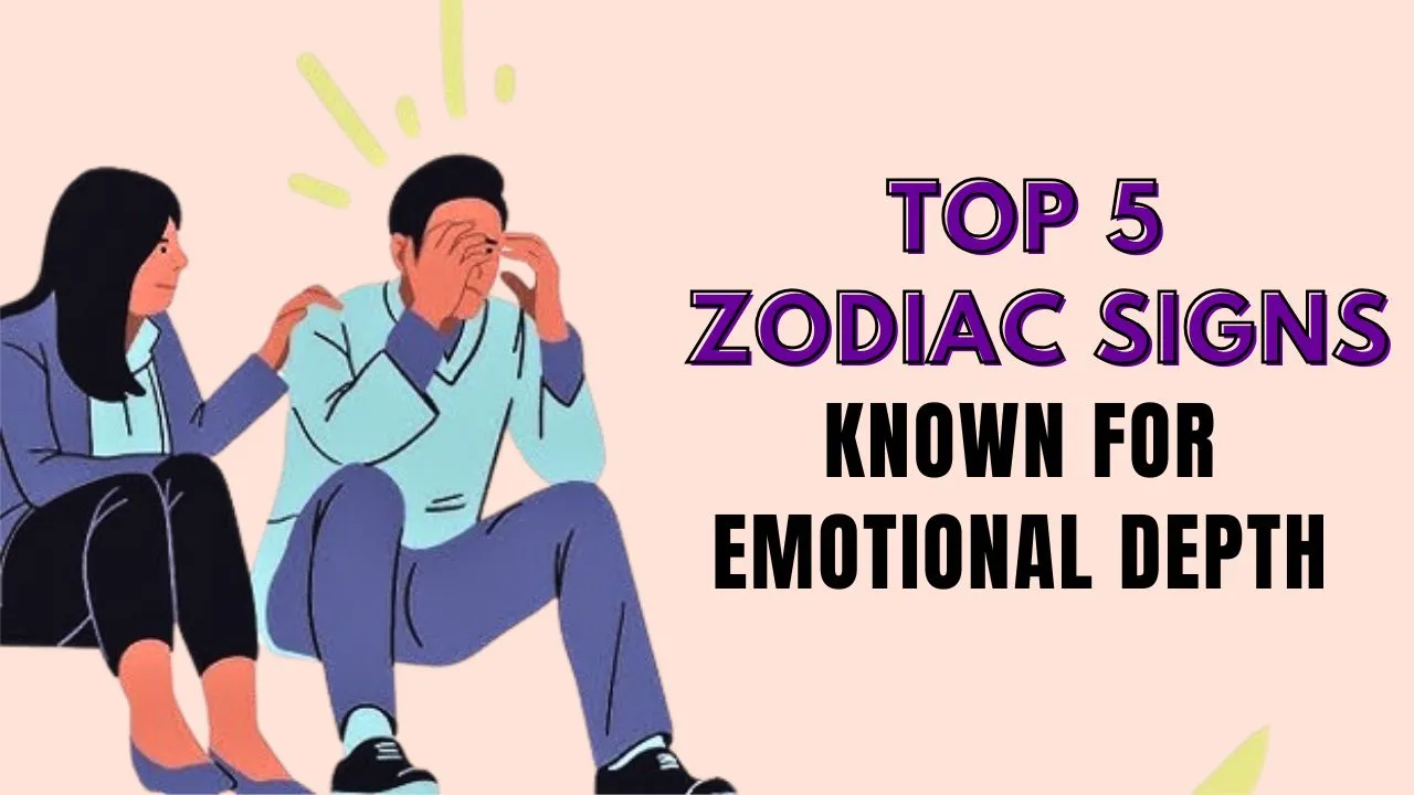 Top 5 Zodiac Signs Known for Emotional Depth